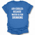 Air-Cooled: Cuz Water is for Drinking