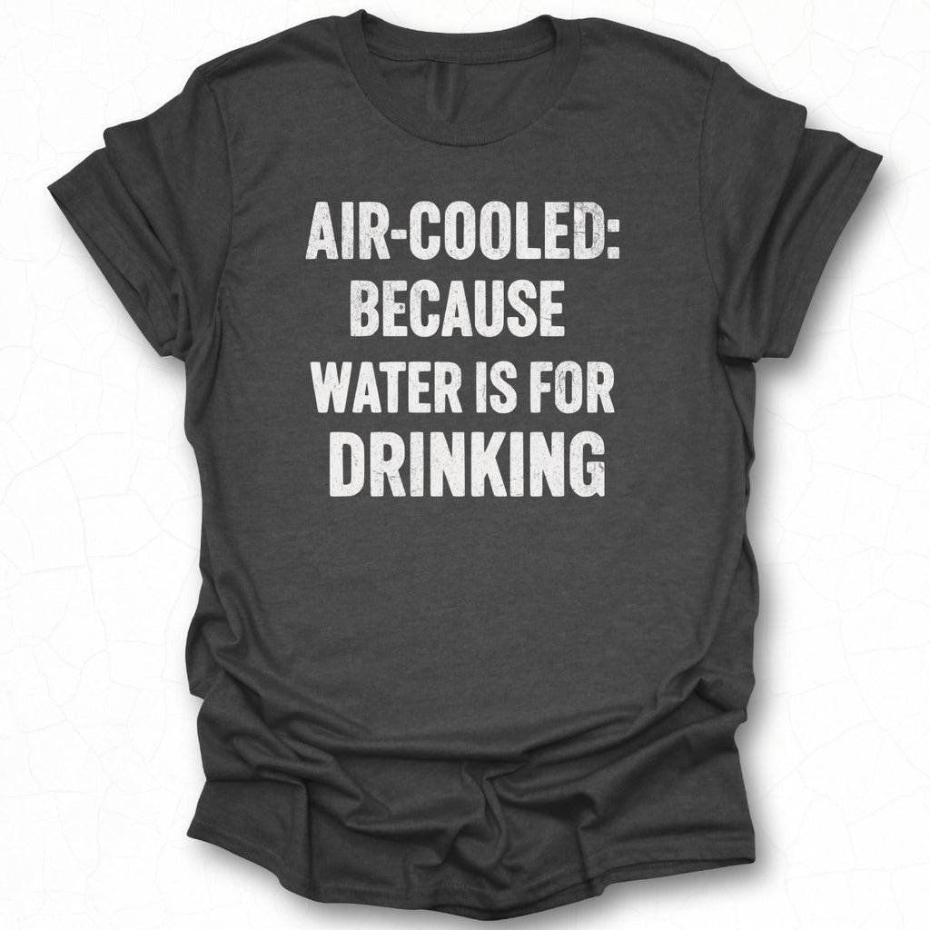 Air-Cooled: Cuz Water is for Drinking