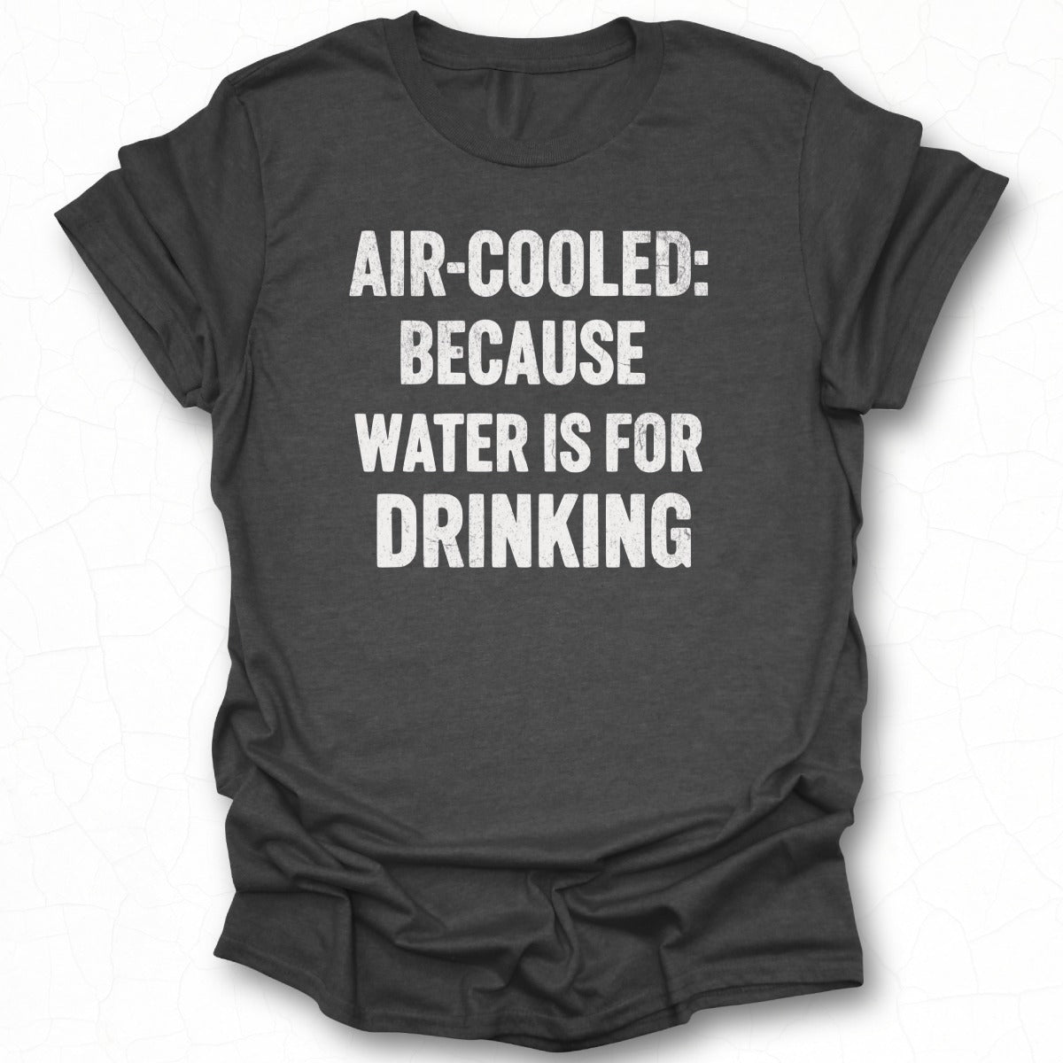 Air-Cooled: Cuz Water is for Drinking